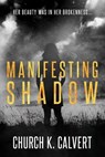 Manifesting Shadow - CALVERT,  Church K. - 9780999298718