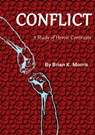 Conflict: A Study in Heroic Contrasts - Brian K Morris - 9780999308271