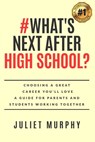 #What's Next After High School?: - Juliet Murphy - 9780999356302