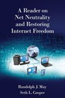 A Reader on Net Neutrality and Restoring Internet Freedom - Randolph J May ; Seth L Cooper - 9780999360811