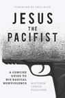 Jesus the Pacifist: A Concise Guide to His Radical Nonviolence - Gregory A. Boyd - 9780999430620