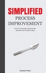 SIMPLIFIED PROCESS IMPROVEMENT - Eduardo Perez - 9780999458006