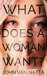 What Does a Woman Want? - John Van Natta - 9780999621219