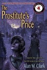 The Prostitute's Price: A Novel of Mary Jane Kelly, Jack the Ripper's Fifth Victim - Alan M. Clark - 9780999665640