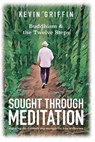 Sought Through Meditation: Exploring Step Eleven Through the Lens of Dharma - Kevin Griffin - 9780999678930