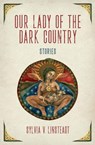 Our Lady of the Dark Country - V Sylvia V Linsteadt - 9780999696606