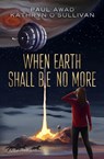 When Earth Shall Be No More - Paul Awad ; Kathryn O'Sullivan - 9780999750353