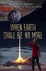 When Earth Shall be No More - Paul Awad ; Kathryn O'Sullivan - 9780999750377