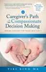The Caregiver's Path to Compassionate Decision Making - Viki Kind - 9780999754009
