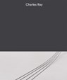 Charles Ray: Volume III - Emily Wei Rales ; Nora Severson Cafritz ; Yuri Stone - 9780999802984