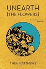 Unearth [The Flowers] - Thea Matthews - 9780999889510