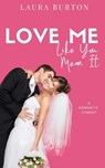 Love Me Like You Mean It - Laura Burton - 9781005001117