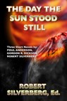 The Day the Sun Stood Still - Poul Anderson ; Gordon R. Dickson ; Robert Silverberg - 9781005016807