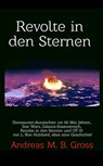 Revolte in den Sternen: Dinosaurier-Aussterben vor 66 Mio Jahren, Star Wars, Galaxis-Staatsstreich, Revolte in den Sternen und OT III von L. Ron Hubbard, alles eine Geschichte! - Andreas Gross - 9781005038236