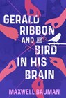 Gerald Ribbon and the Bird In His Brain - Maxwell Bauman - 9781005041878