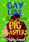 Gay Love and Other Big Disasters - Dylan James - 9781005064761