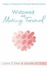 Widowed and Moving Forward: Insights on Managing Grief, Dating, and Blending Families - Justin T. Eller ; Jennifer M. Eller - 9781005113155