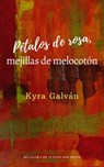 Pétalos de Rosa, Mejillas de Melocotón - Kyra Galván - 9781005150631