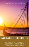 Metal Detecting Anglo-Saxon and Viking Britain - David Villanueva - 9781005175764