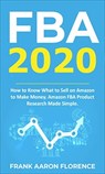 FBA 2020: How to Know What to Sell on Amazon to Make Money; Amazon FBA Product Research Made Simple - Frank Aaron Florence - 9781005251956