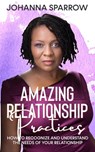 Amazing Relationship Practices: How to Recognize and Understand the Needs of Your Relationship - Johanna Sparrow - 9781005277192