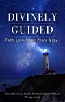 Divinely Guided: Faith, Love, Hope, Peace and Joy - Linda Diane Lay ; Angelia Richhart ; Amber Richhart ; Lay Family - 9781005295356