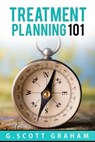 Treatment Planning 101 - G. Scott Graham - 9781005313883