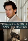 Powered by Ghosts - Kaje Harper - 9781005325633