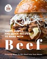 Tasty, Simple, and Quick Recipes to Make with Beef: Amazing Ways to Mix Beef into Your Meals - Ida Smith - 9781005353452