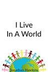 I Live In A World - Jonathan Hawkins - 9781005401450