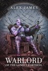 Warlord of the Lonely Fortress - Alex James - 9781005418205