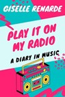 Play It On My Radio: A Diary In Music - Giselle Renarde - 9781005483005