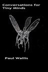 Conversations for Tiny Minds - Paul Wallis - 9781005496715