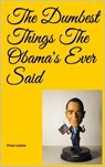 The Dumbest Things The Obama's Ever Said - Vince Iuliano - 9781005574512