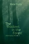 The Shadows in the Forest: Abernathy Novel 3 - Kate Kelly - 9781005582593