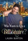Who Wants to Kiss a Billionaire? - Laura Burton - 9781005584115