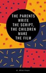 The Parents Write the Script Children Make the Film - Milan Krajnc - 9781005624859