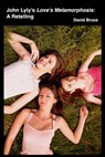 John Lyly’s Love’s Metamorphosis: A Retelling - David Bruce - 9781005630386