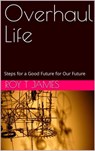 Overhaul Life - Roy T James - 9781005645625