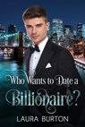 Who Wants to Date a Billionaire? - Laura Burton - 9781005681968