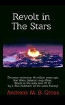 Revolt in the Stars: Dinosaur Extinction 66 Million Years Ago, Star Wars, Galactic Coup D'État, Revolt in the Stars and L. Ron Hubbard's OT III, All the Same History! - Andreas Gross - 9781005698614