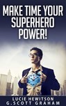Make Time Your Superhero Power! - G. Scott Graham ; Lucie Hewitson - 9781005707545