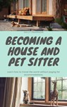 House & Pet Sitting: Travel the World with Free Accommodations - Sally Pederson - 9781005729479