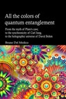 All the Colors of Quantum Entanglement. From the Myth of Plato's Cave, to the Synchronicity of Carl Jung, to the Holographic Universe - Bruno Del Medico - 9781005738440