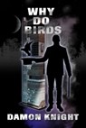 Why Do Birds - Damon Knight - 9781005753115