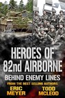 Behind Enemy Lines: Heroes of the 82nd Airborne Book 4 - Eric Meyer ; Todd McLeod - 9781005757168