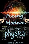 Fixing Modern Physics - David L Johnson - 9781005760847