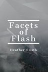 Facets of Flash - Heather Smith - 9781005774974