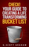 Check! Your Guide to Creating a Life Transforming Bucket List - G. Scott Graham - 9781005810863