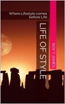 Life of Style, Where Lifestyle Comes before Life - Roy T James - 9781005867942
